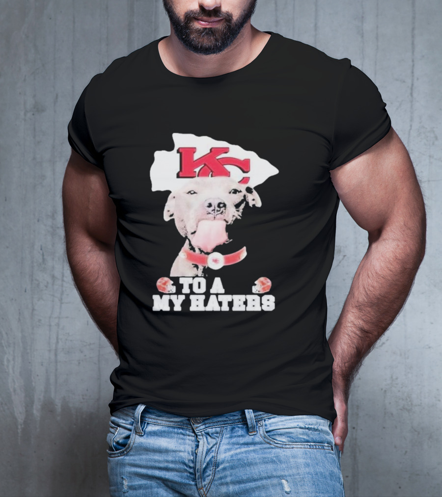 Kansas City Chiefs KC Dog To All My Haters T-Shirt