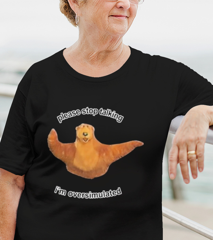 Please Stop Talking I’m Overstimulated Bear Hug T-Shirt