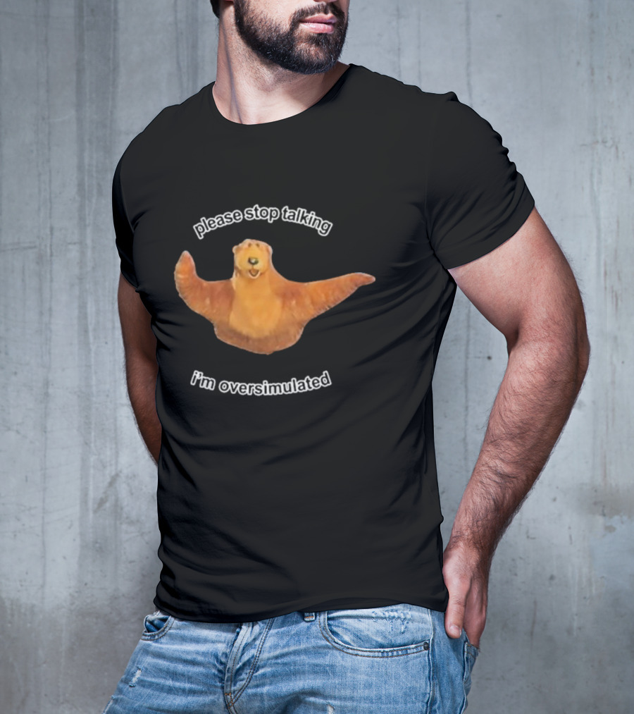 Please Stop Talking I’m Overstimulated Bear Hug T-Shirt