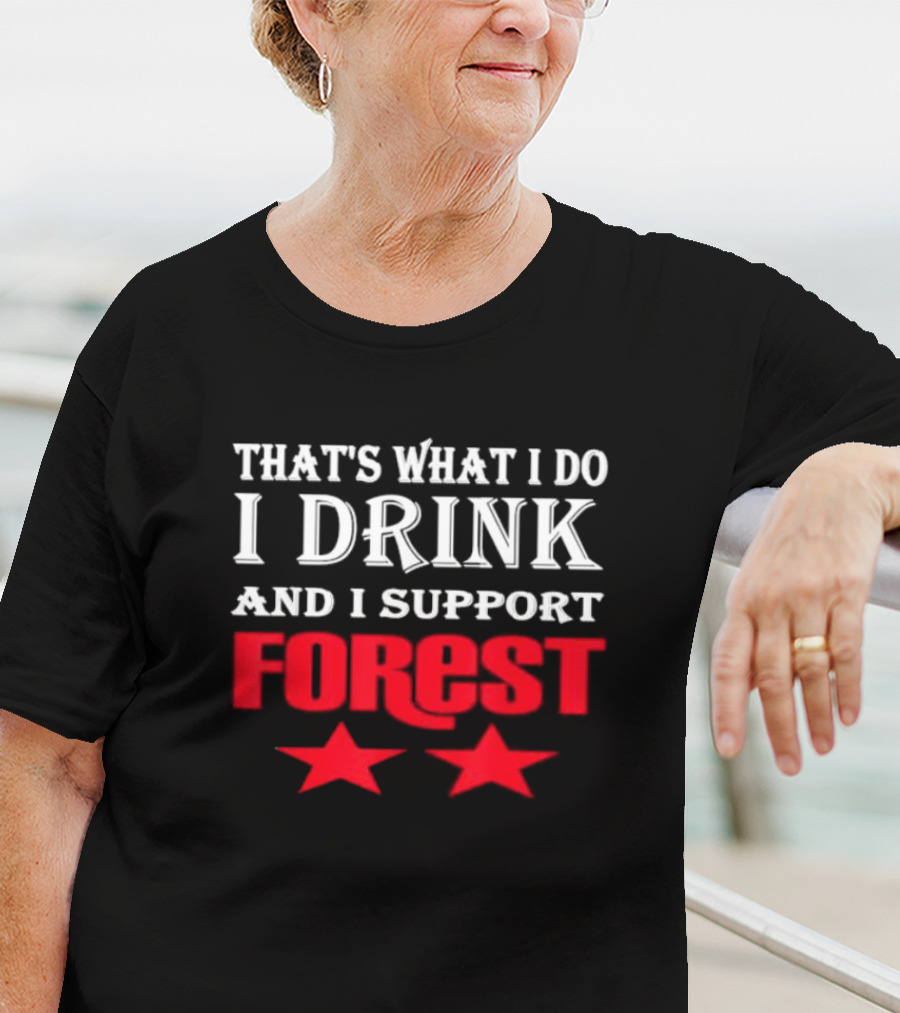 THAT'S WHAT I DO I DRINK AND I SUPPORT FOREST TWO STARS T-Shirt