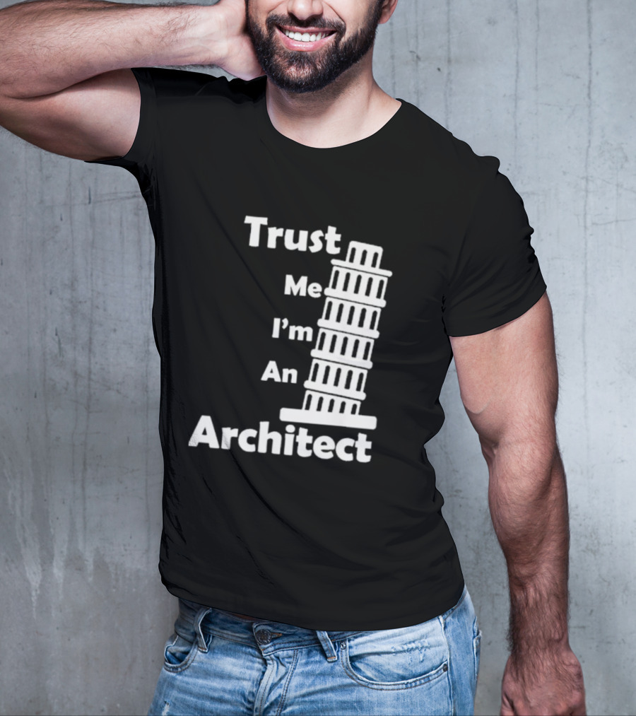 Trust Me I’m An Architect Leaning Tower Of Pisa T-Shirt