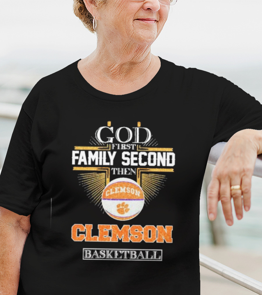 God First Family Second Then Clemson Tigers Basketball T-Shirt