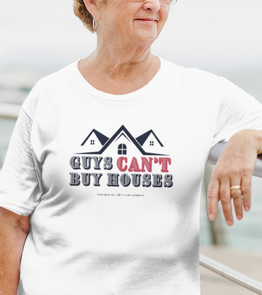 Bill Cotter For Congress Guys Can’t Buy Houses T-Shirt