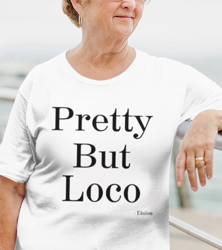 Pretty But Loco Etalon T-Shirt