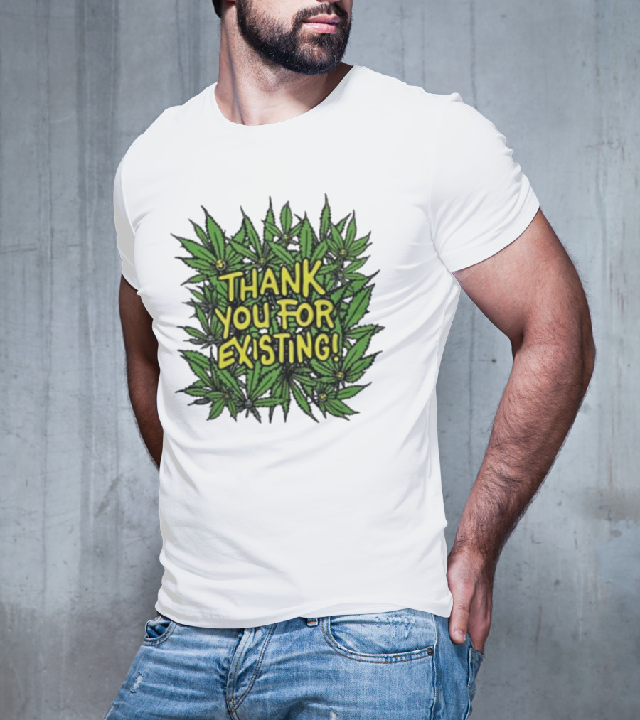 Thank You For Existing Earth Day Cannabis Leaves T-Shirt