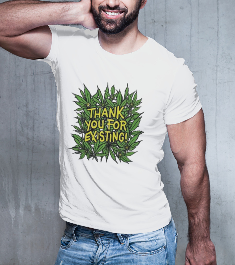 Thank You For Existing Earth Day Cannabis Leaves T-Shirt