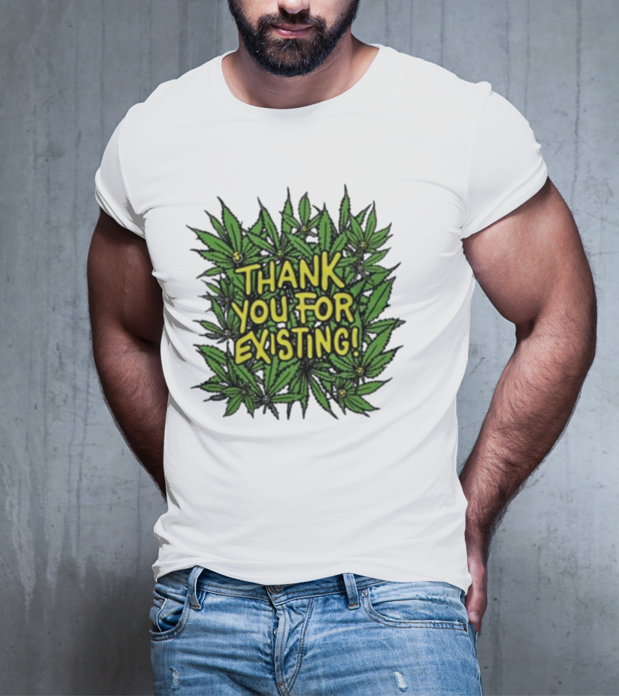 Thank You For Existing Earth Day Cannabis Leaves T-Shirt