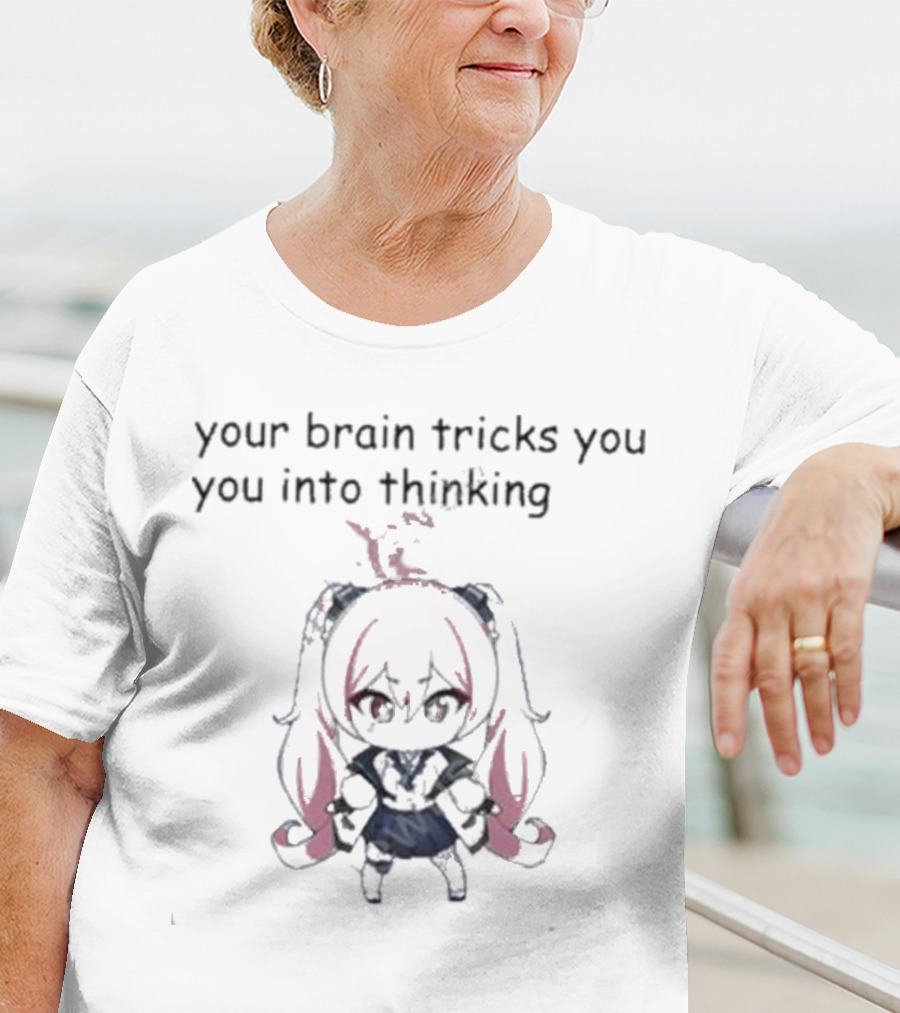 Your Brain Tricks You Into Thinking Anime Style Character T-Shirt