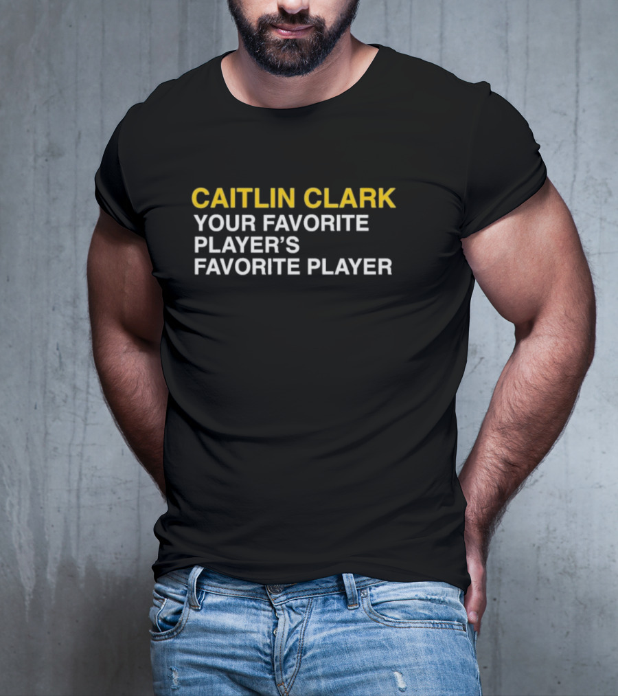CAITLIN CLARK YOUR FAVORITE PLAYER'S FAVORITE PLAYER T-Shirt