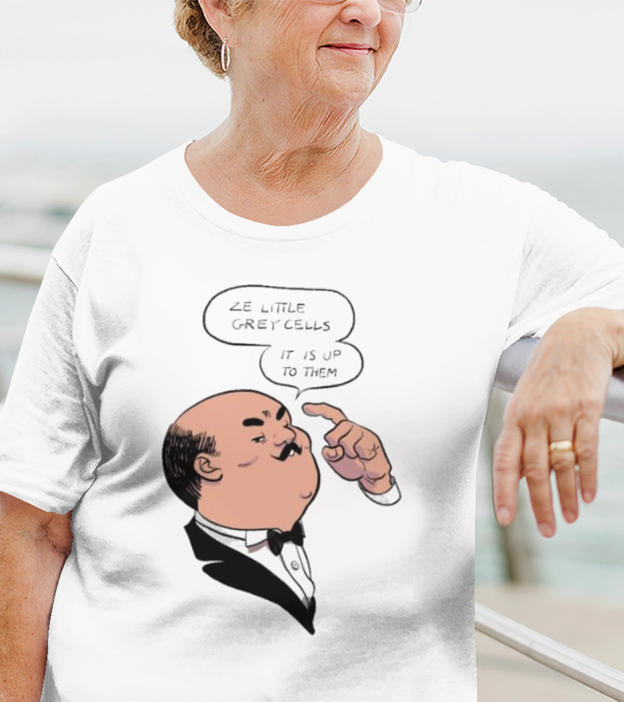 Hercule Poirot Ze Little Grey Cells It Is Up To Them T-Shirt