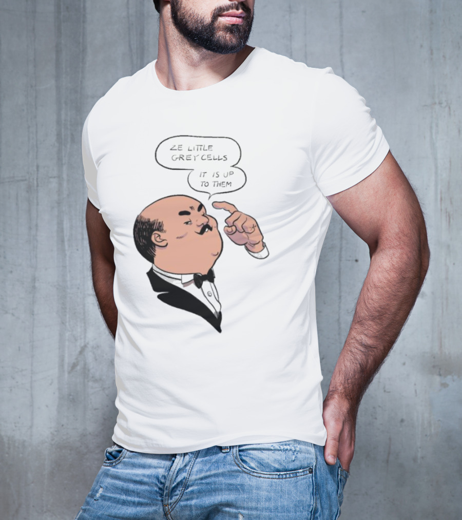 Hercule Poirot Ze Little Grey Cells It Is Up To Them T-Shirt