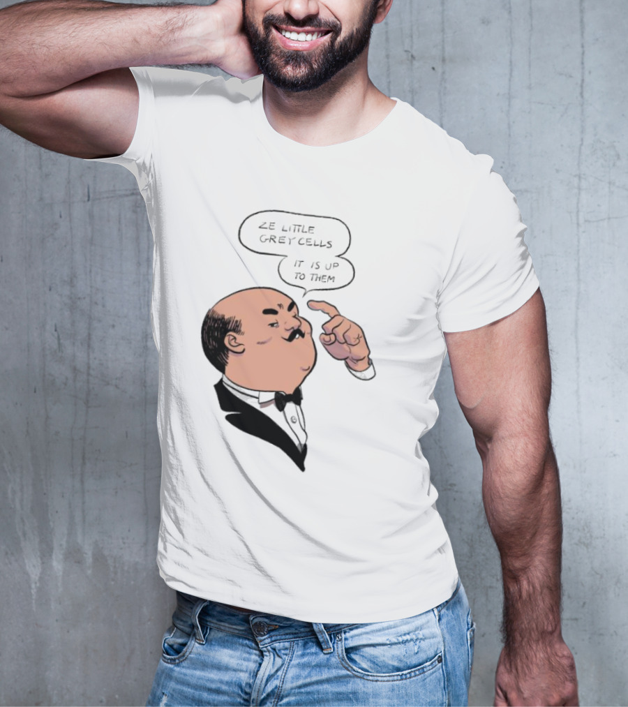 Hercule Poirot Ze Little Grey Cells It Is Up To Them T-Shirt