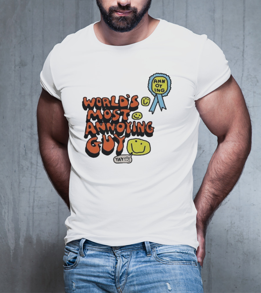 World’s Most Annoying Guy Yay Annoying Badge Smiley Faces T-Shirt