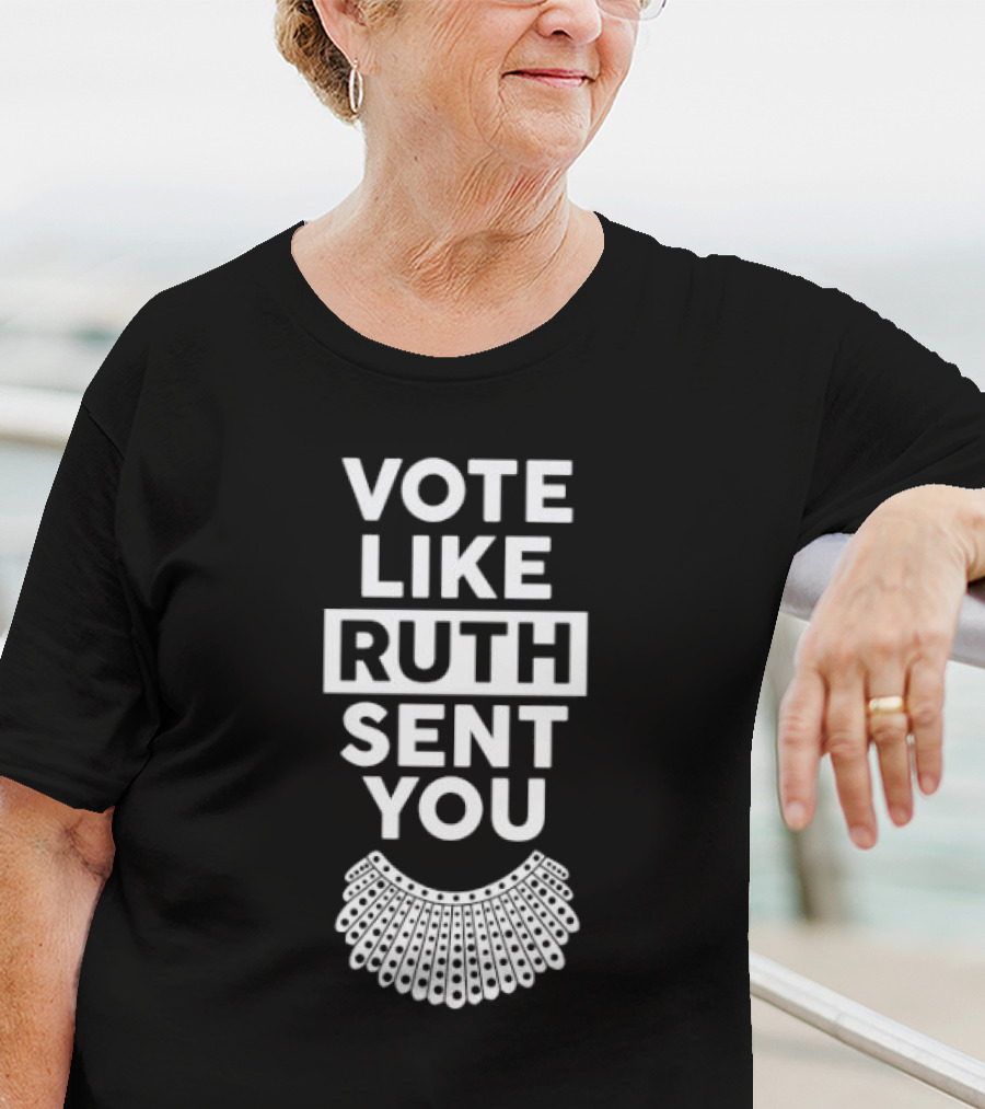 Vote Like Ruth Sent You T-Shirt