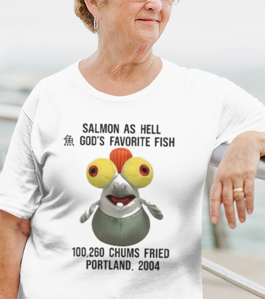 Salmon As Hell God's Favorite Fish 100,260 Chums Fried Portland 2004 T-Shirt