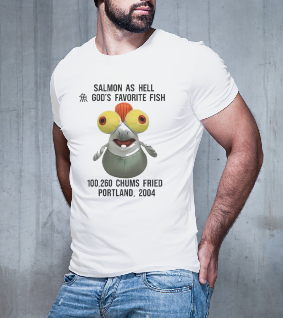 Salmon As Hell God's Favorite Fish 100,260 Chums Fried Portland 2004 T-Shirt