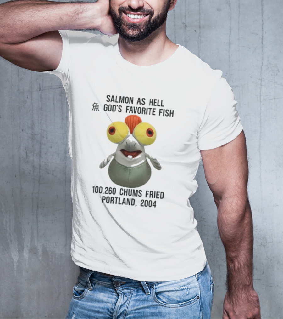 Salmon As Hell God's Favorite Fish 100,260 Chums Fried Portland 2004 T-Shirt