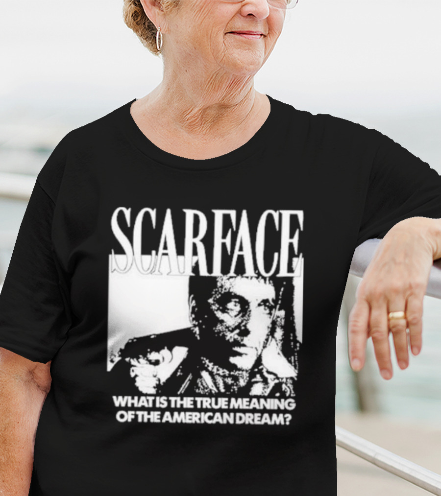Scarface What Is The True Meaning Of The American Dream Classic Iconic Motivational Text T-Shirt