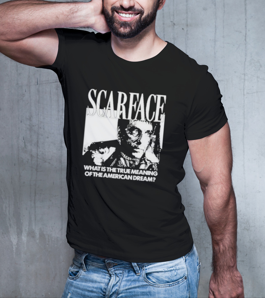 Scarface What Is The True Meaning Of The American Dream Classic Iconic Motivational Text T-Shirt