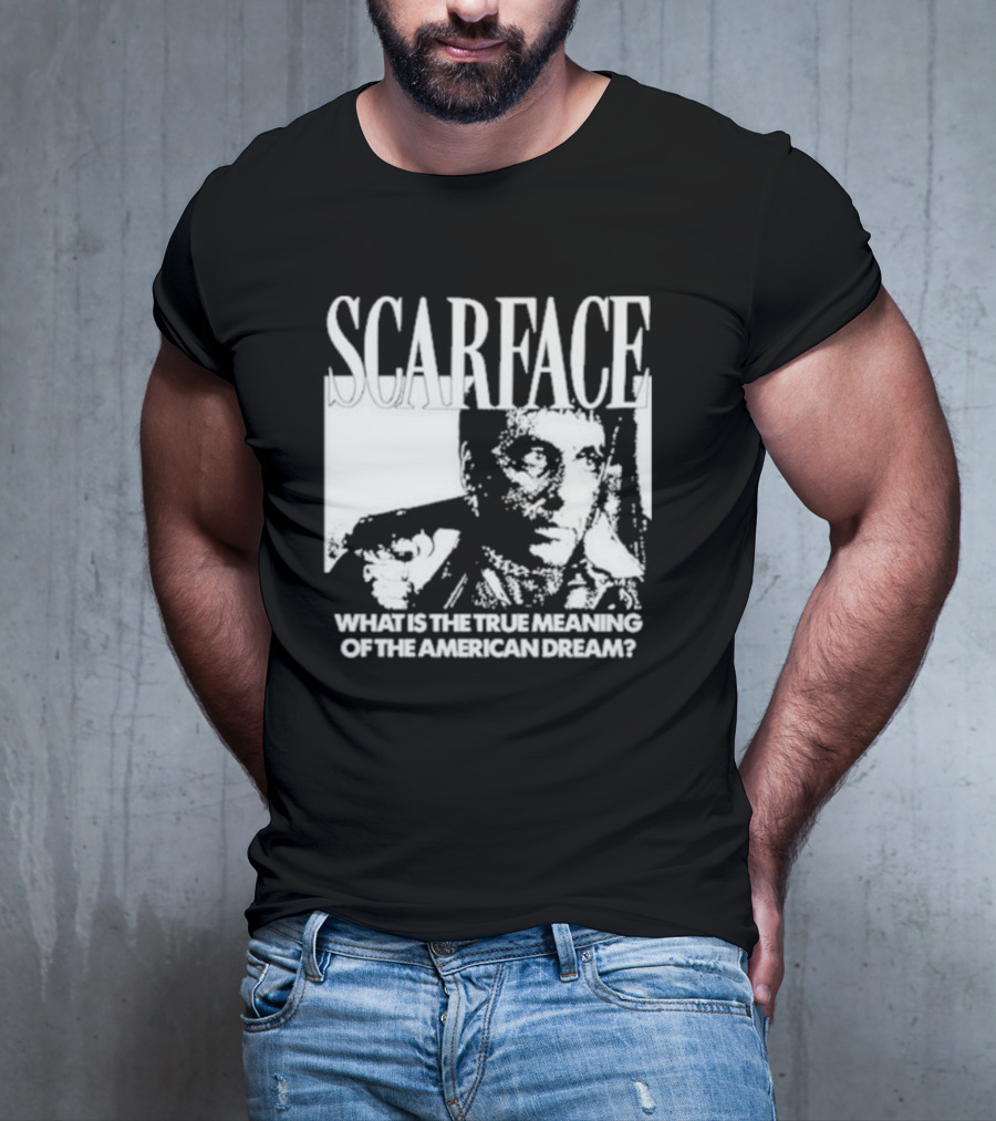 Scarface What Is The True Meaning Of The American Dream Classic Iconic Motivational Text T-Shirt