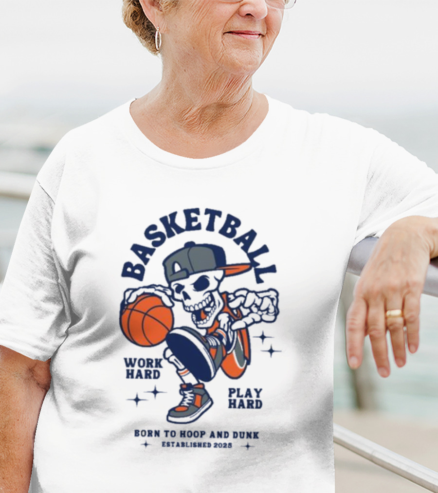 Basketball Skeleton Work Hard Play Hard Born To Hoop And Dunk T-Shirt