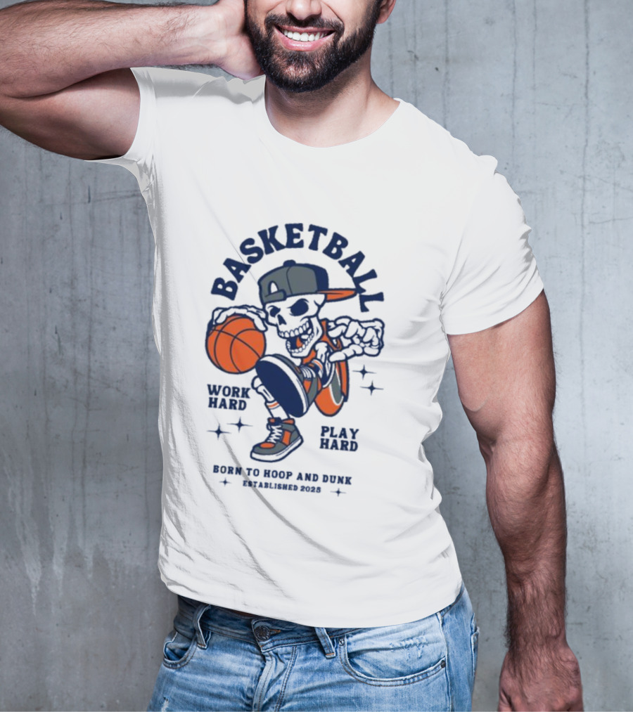 Basketball Skeleton Work Hard Play Hard Born To Hoop And Dunk T-Shirt