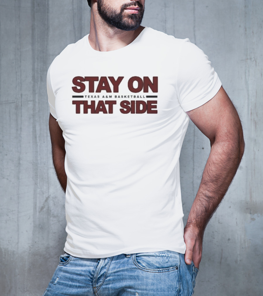 Stay On That Side Texas A&M Basketball T-Shirt