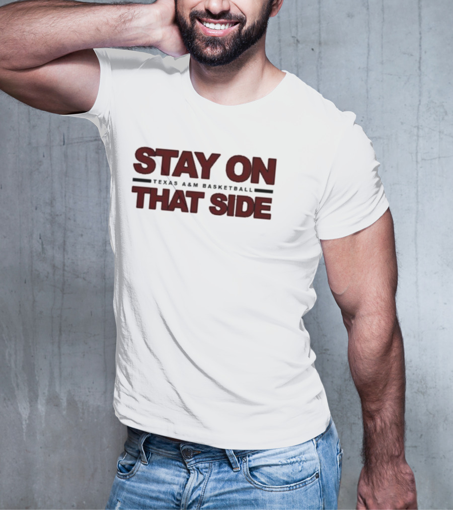 Stay On That Side Texas A&M Basketball T-Shirt