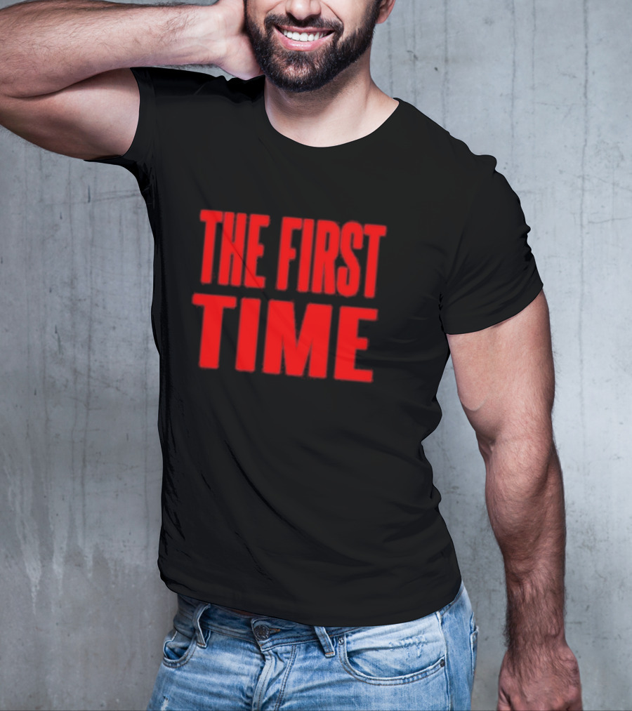 THE FIRST TIME T-Shirt