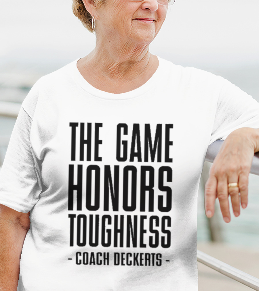 THE GAME HONORS TOUGHNESS COACH DECKERTS T-Shirt