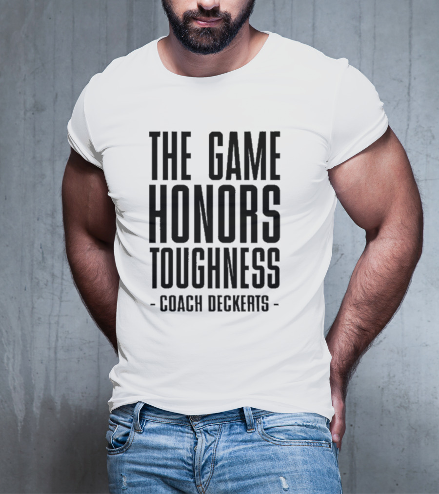 THE GAME HONORS TOUGHNESS COACH DECKERTS T-Shirt