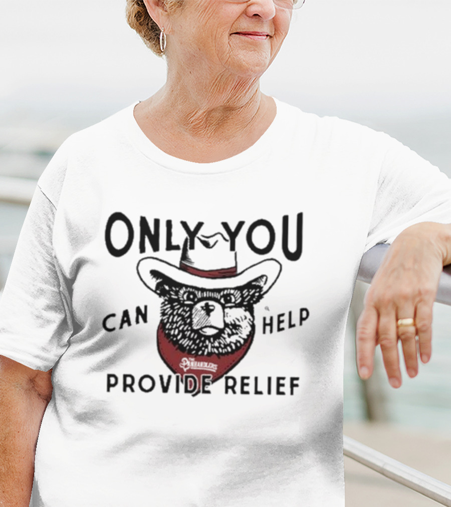Only You Can Help Provide Relief The Panhandlers Relief T-Shirt
