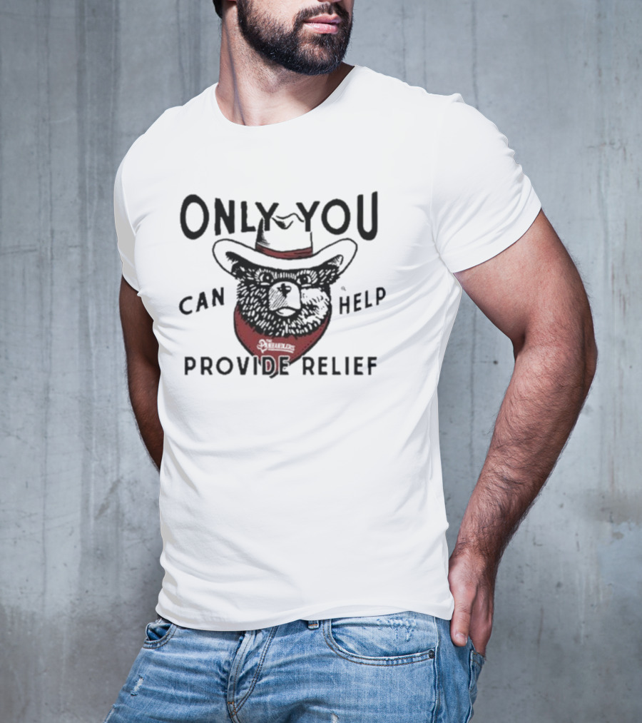 Only You Can Help Provide Relief The Panhandlers Relief T-Shirt