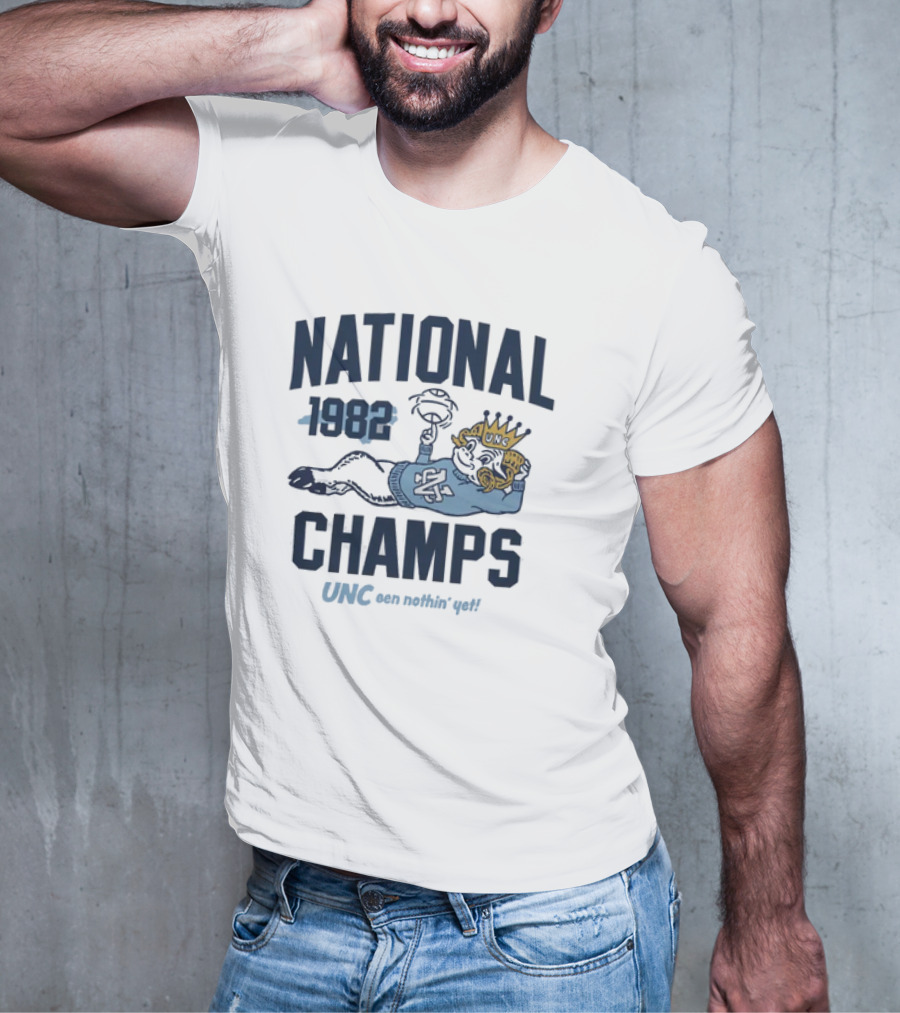 UNC 1982 National Champs Been Nothin' Yet T-Shirt