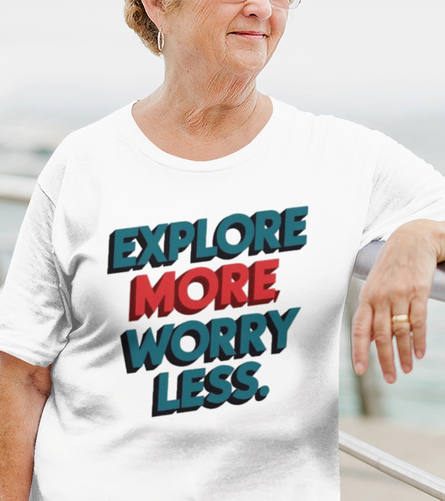 Explore More Worry Less Bold 3D Typography T-Shirt