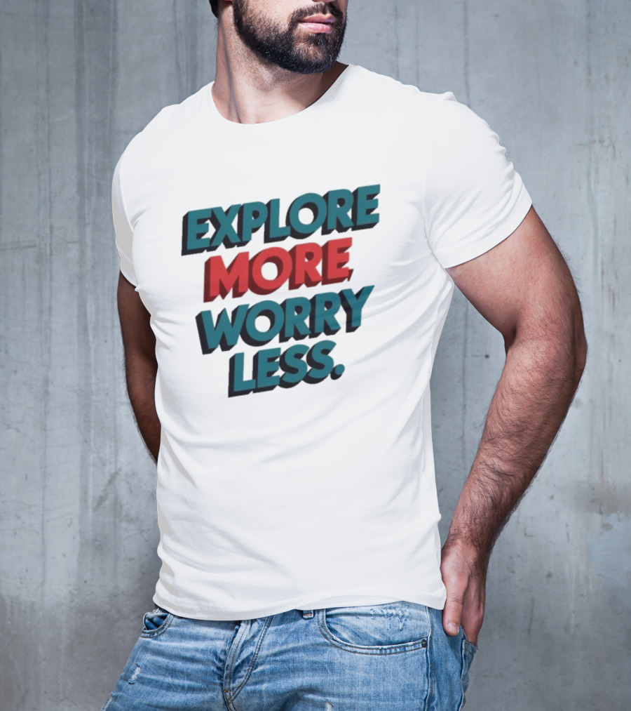 Explore More Worry Less Bold 3D Typography T-Shirt