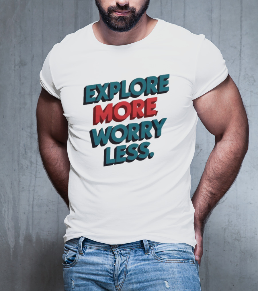Explore More Worry Less Bold 3D Typography T-Shirt