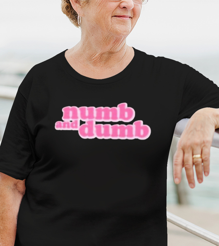 Numb And Dumb T-Shirt