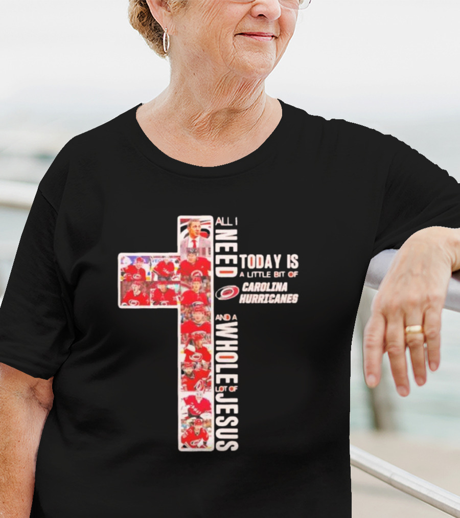All I Need Is Carolina Hurricanes And Whole Lot Of Jesus T-Shirt