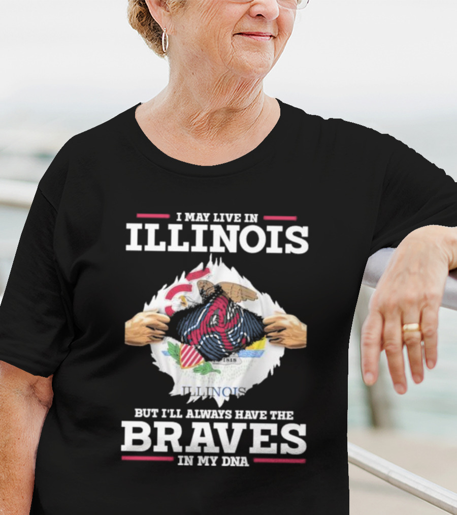 I May Live In Illinois But I'll Always Have The Braves In My Dna T-Shirt