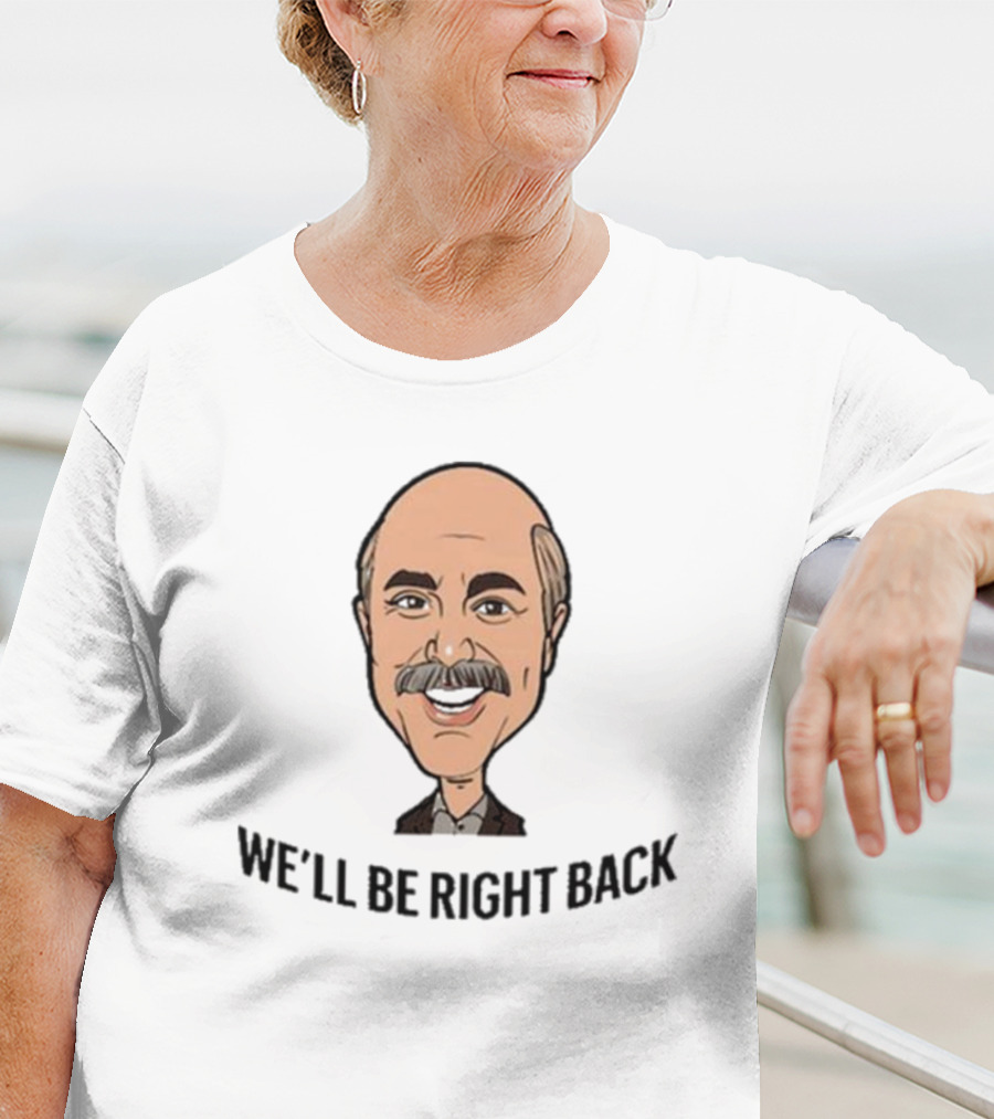 We’ll Be Right Back Featuring Cartoon Man With Mustache And Bow Tie T-Shirt