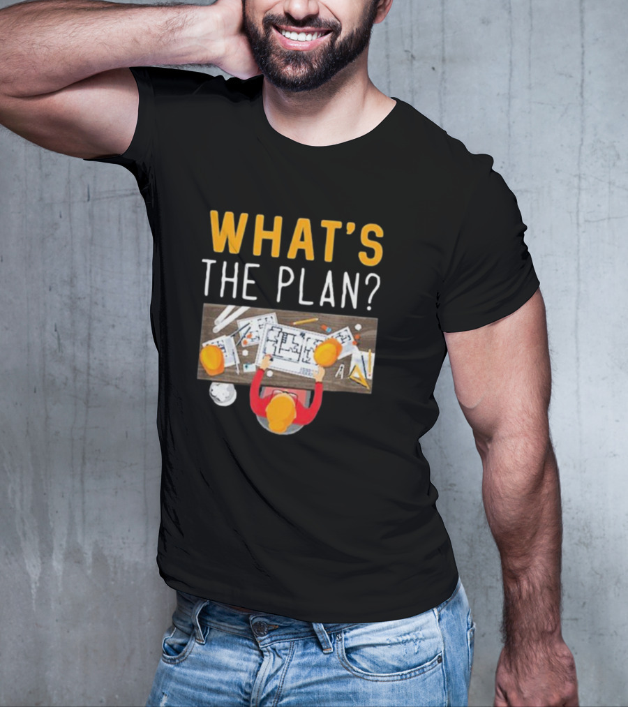 WHAT'S THE PLAN Architect Desk Blueprint Hard Hats T-Shirt