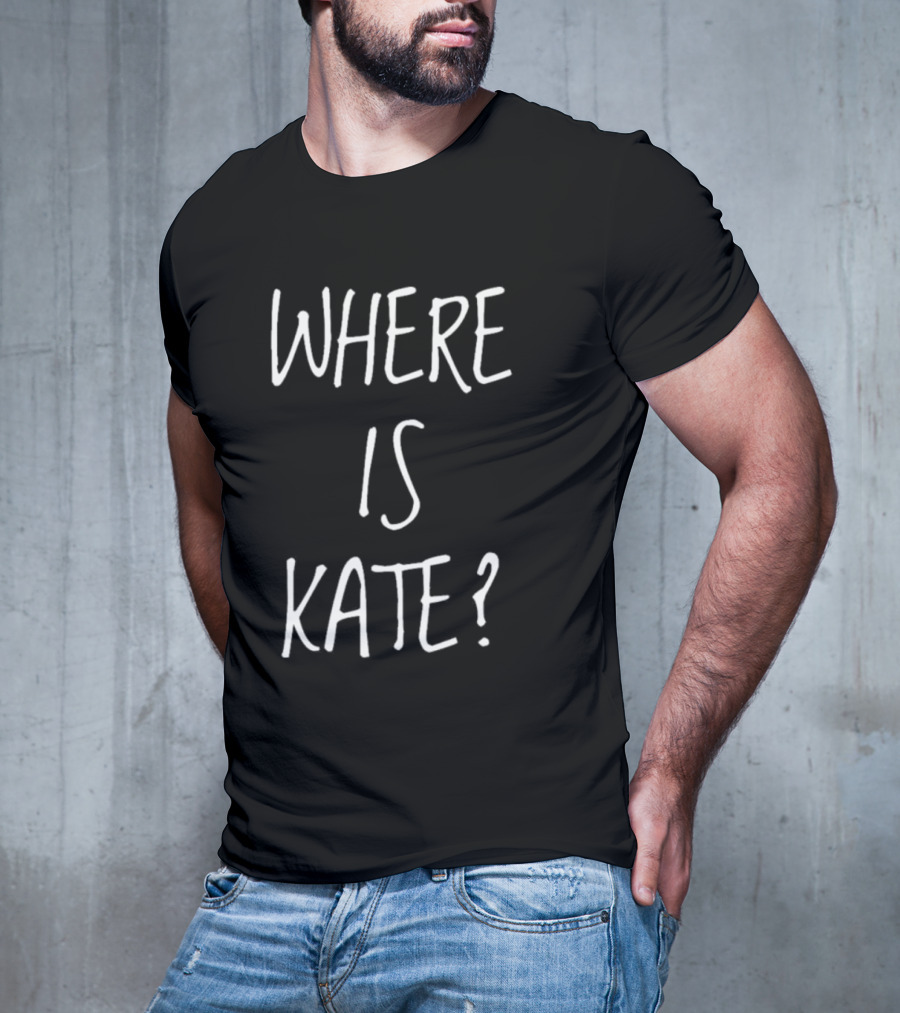 WHERE IS KATE? T-Shirt