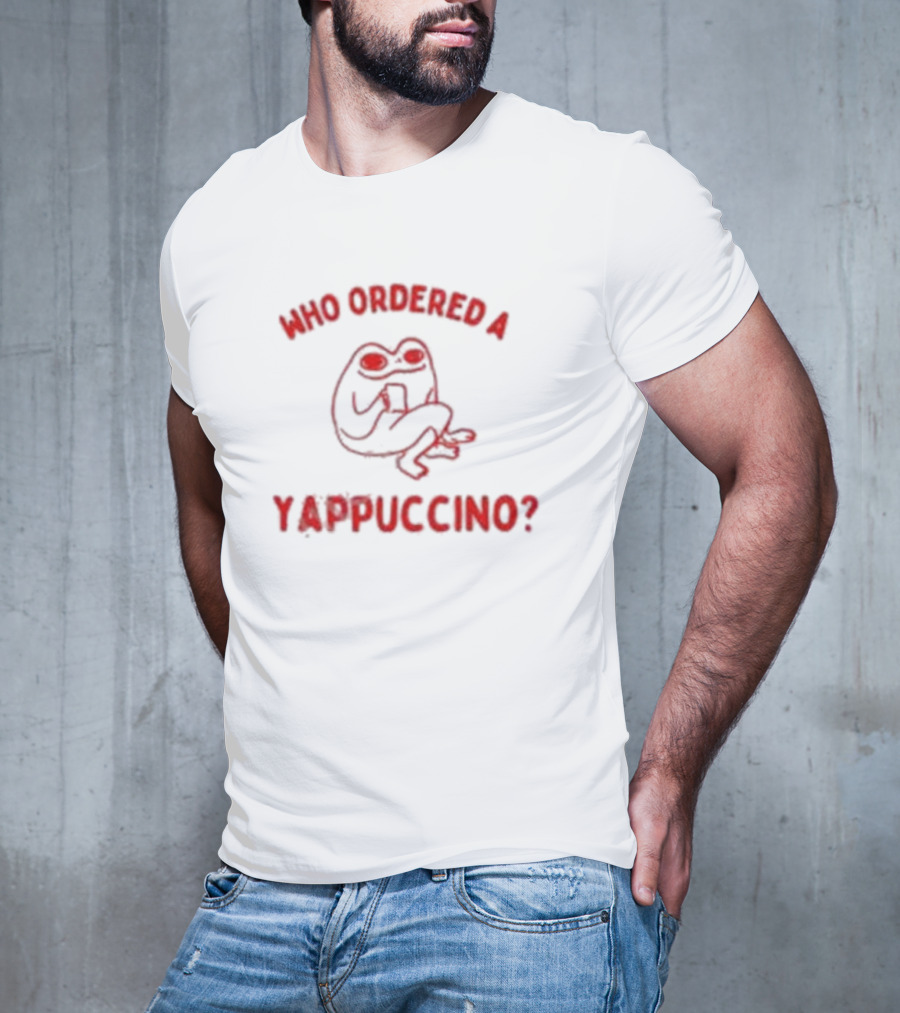 Who Ordered A Yappuccino? T-Shirt
