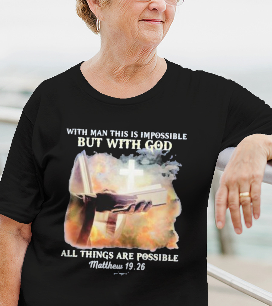 With Man This Is Impossible But With God All Things Are Possible Matthew 19 26 Bible And Cross Background T-Shirt