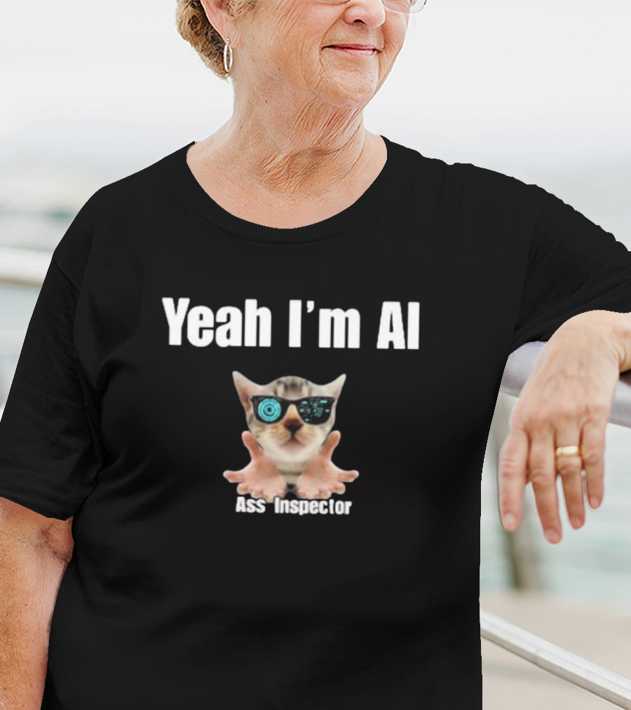Yeah I'm AI Cat Ass Inspector With Sunglasses T-Shirt