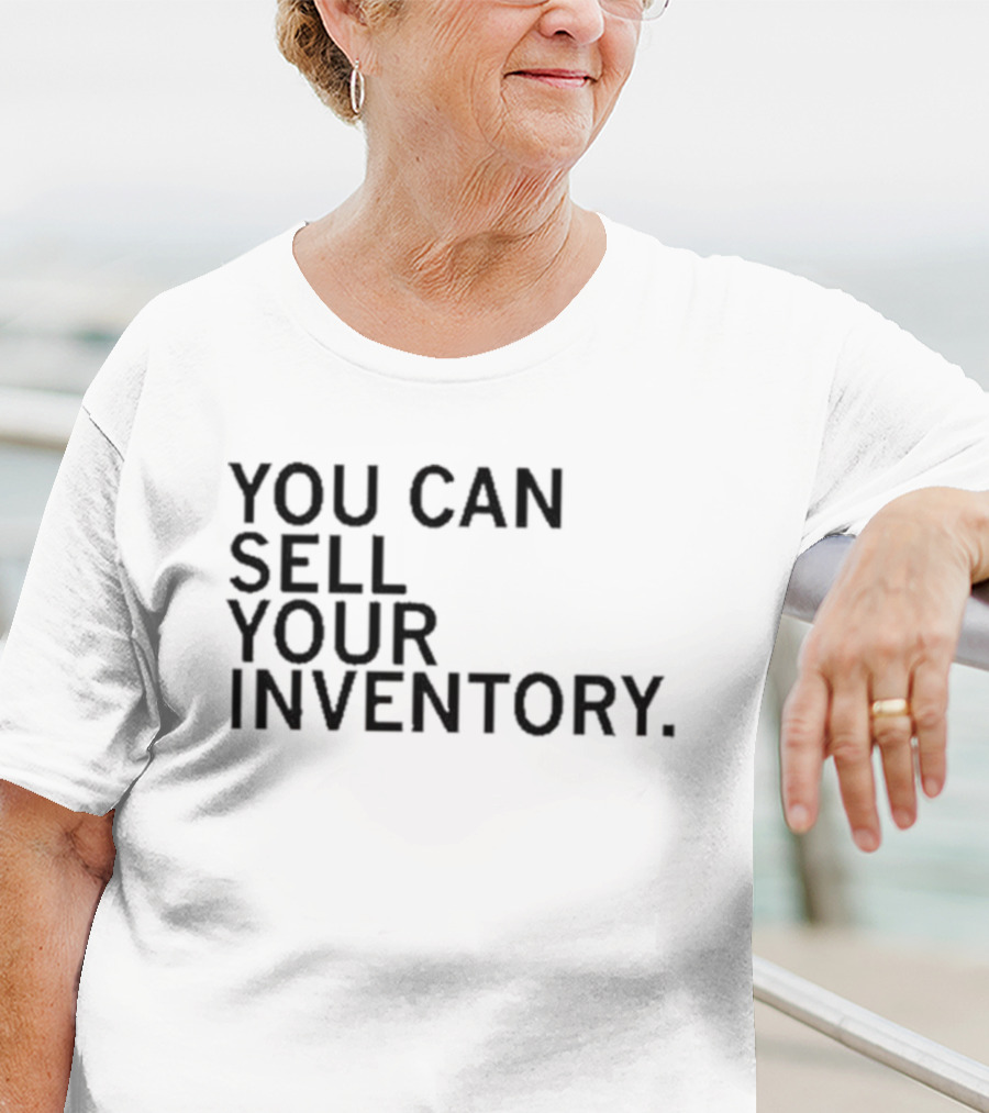 YOU CAN SELL YOUR INVENTORY T-Shirt