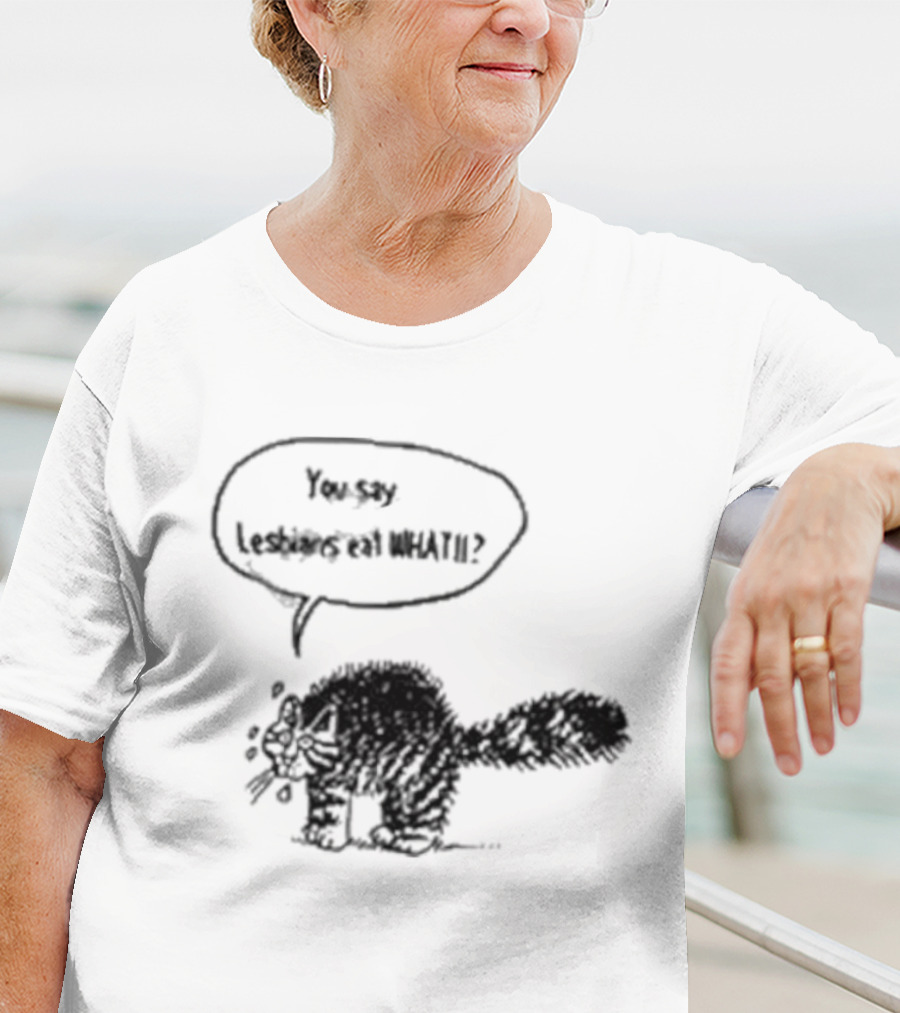 You Say Lesbians Eat What Cat Speech Bubble T-Shirt