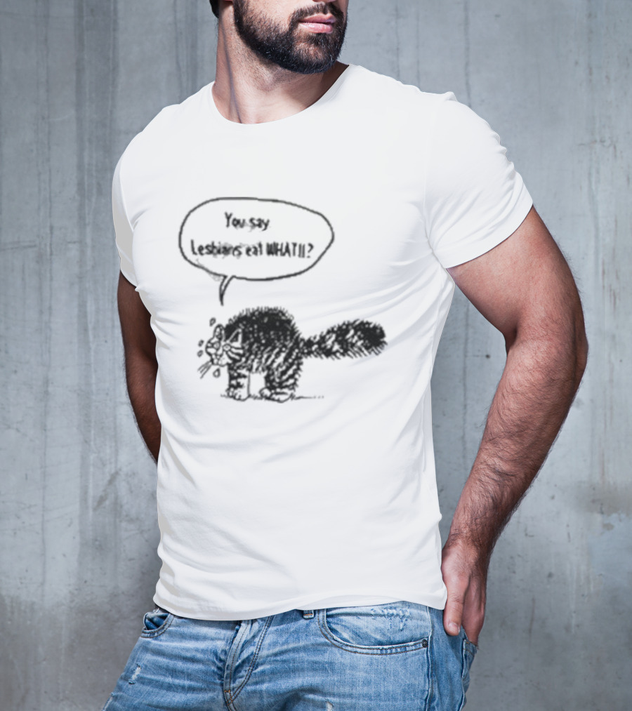 You Say Lesbians Eat What Cat Speech Bubble T-Shirt