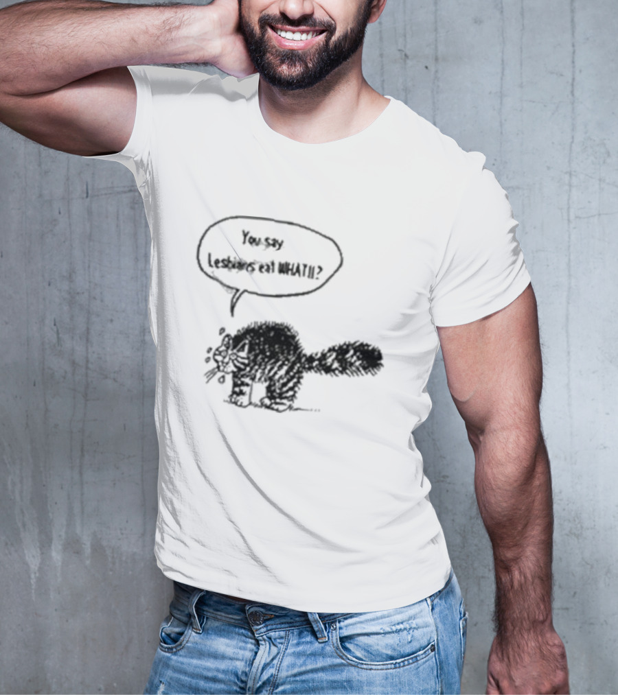You Say Lesbians Eat What Cat Speech Bubble T-Shirt